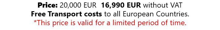 Price: 20,000 EUR 16,990 EUR without VAT Free Transport costs to all European Countries. *This price is valid for a limited period of time.